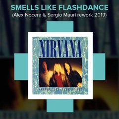 Nirvana - Smells Like Flashdance (Alex Nocera & Sergio Mauri Re - Work)