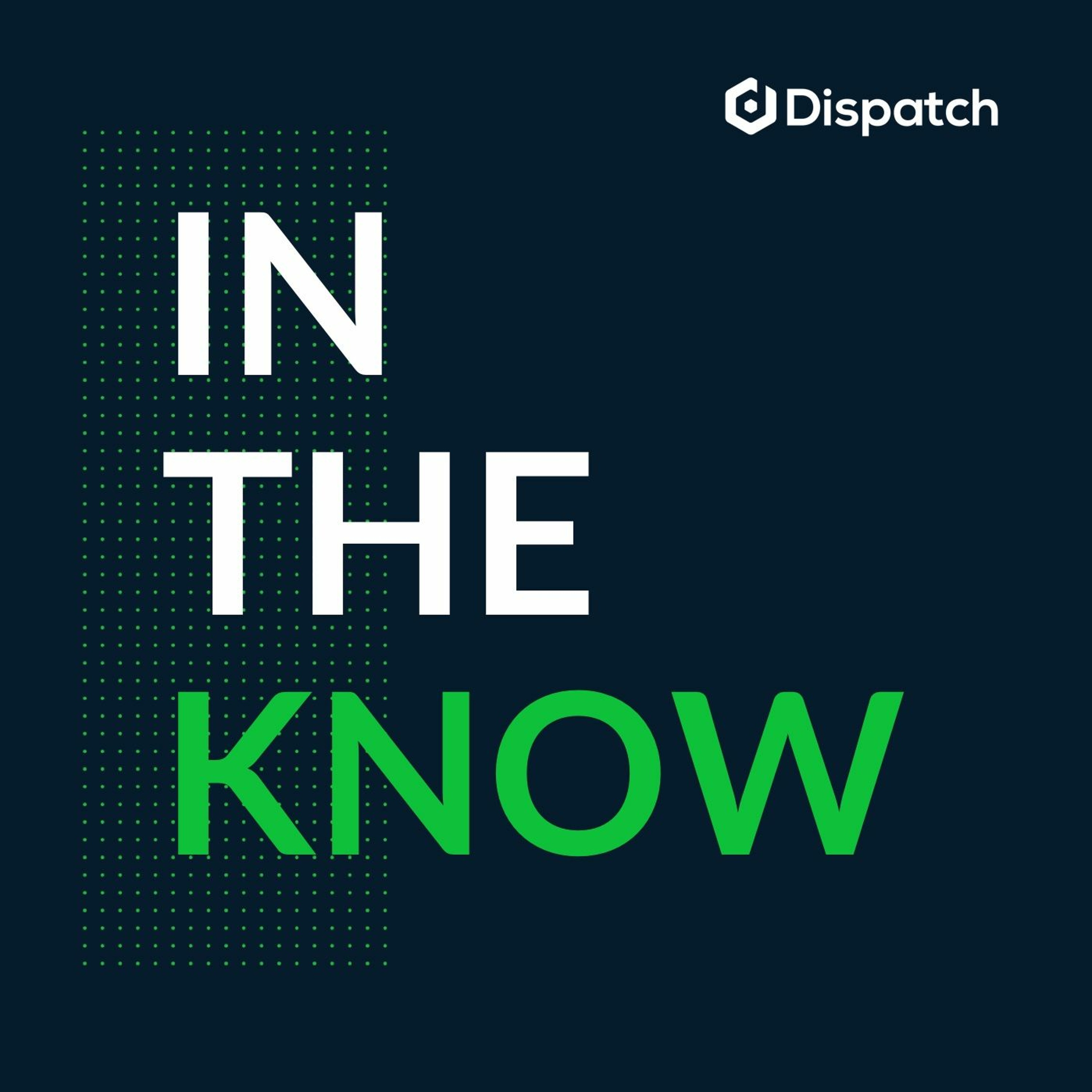 In The Know - A Dispatch Podcast