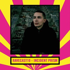 RaveCast10 - Incident Prism