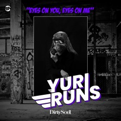 Yuri Runs - Eyes On You, Eyes On Me [Dirty Soul Music]