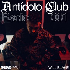 ANTIDOTO CLUB RADIO #001: Will Blake (FUEGO)🇪🇸