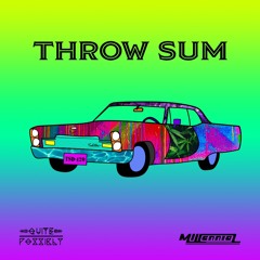 Throw Sum - Quite Possibly Flip (Ft. Millennial dub)