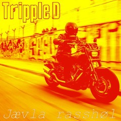Tripple D - Jævla Rasshøl