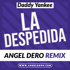 Daddy Yankee - La Despedida (Angel Dero Remix) -FREE DOWNLOAD-