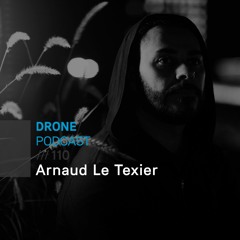 Drone Podcast 110 /// Arnaud Le Texier