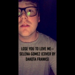 Lose You To Love Me - Selena Gomez (Cover by Dakota Franks)