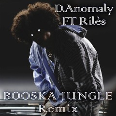 D.Anomaly FT Rilès - BOOSKA JUNGLE REMIX