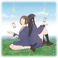 『Fragtime | Theme Song』◈【fragile / Misuzu Moritani & Haruka Murakami】