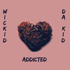 Wickid Da Kid - Addicted (prod.Westend Beats)