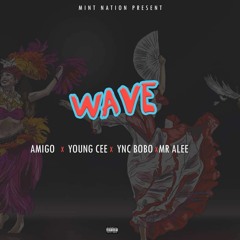 WAVE- YNC BOBO X MR ALEE X YOUNG CEE X AMIGO