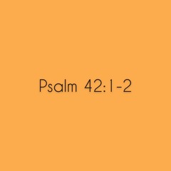 Psalm 42:1-2 - Wie ein Hirsch lechzt