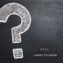 I Want To Know