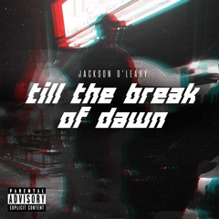TILL THE BREAK OF DAWN