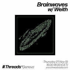 Threads*Geneva: Brainwaves w/ Weith