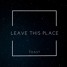 Leave This Place (Original Mix)