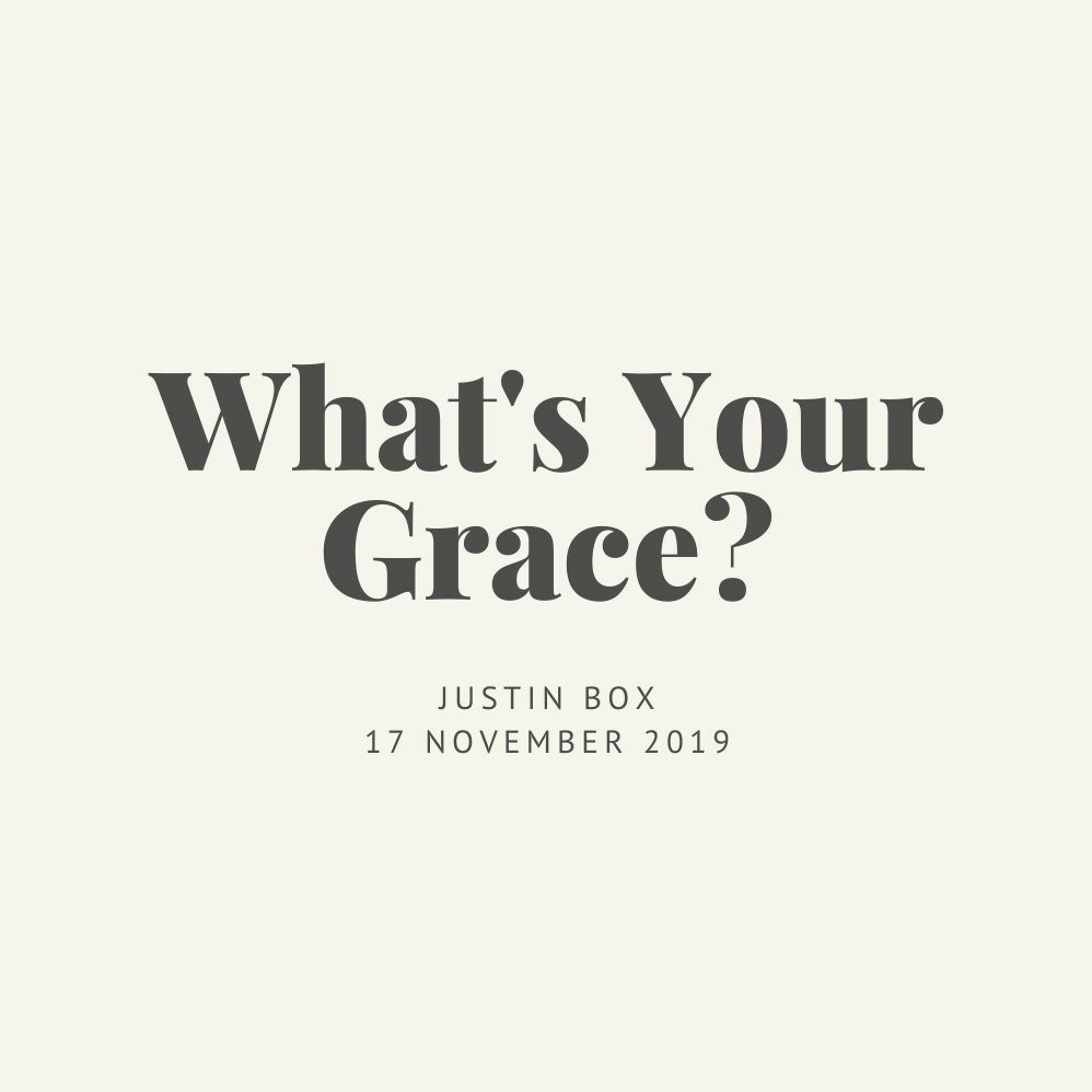 What's Your Grace? Justin Box // 17.11.19