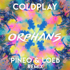 Coldplay - Orphans (PINEO & LOEB Remix)