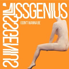 MissGenius – I Don’t Wanna Be