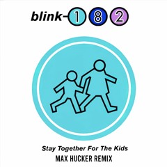 Blink-182 - Stay Together For The Kids (Max Hucker Remix)