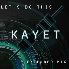 Kayet -  Let's Do This (Extended Mix)