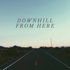 Downhill From Here (Written by Jack Hummel, Ben Chapman)