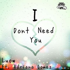 I Dont Need You (ft. Adrianna Gomez)