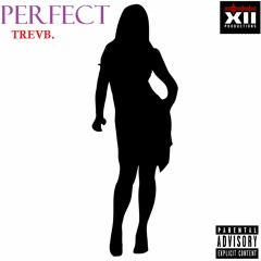 PERFECT- TrevB. *New*