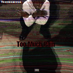 Teefromvsg - Too Much Pain