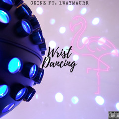 CKinz "Wrist Dancing" (Ft. 1WAYMAURR)