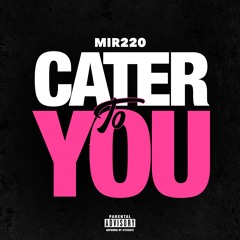 Mir 220 - Cater To You (Prod. By Dougie)