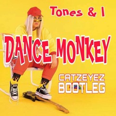 TONES & I - DANCE MONKEY (CATZEYEZ BOOTLEG)