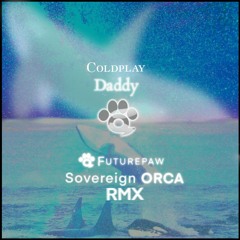 Coldplay - Daddy (Futurepaw ORCA Rmx)