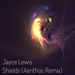 Jayce Lewis - Shields (Aerithos Remix)