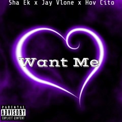 Sha Ek x Jay Vlone x Hov Cito - Want Me