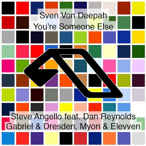 You're Someone Else - Steve Angello x Dan Reynolds x G&D x Myon x Elevven (Sven Von Deepah Mashup)