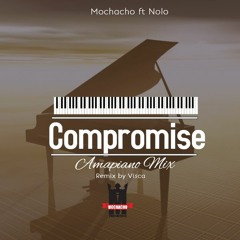Mochacho ft Nolo - Compromise(Visca_Amapiano_Remix)