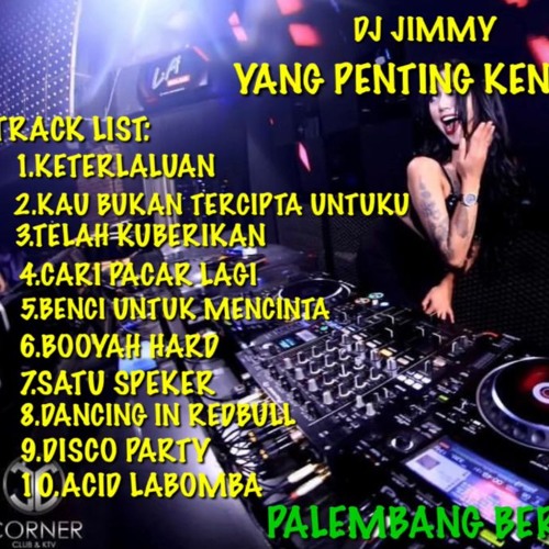 DJ JIMMY ™ - NONSTOP REMIX '' THE POTERS - KETERLALUAN '' YANG PENTING KENCENG PALEMBANG BERGETAR