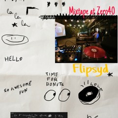 Mixtape At Zero40 Ft. Flipsyd