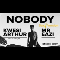 Kwesi Arthur - Nobody ft Mr Eazi (SAX VERSION)