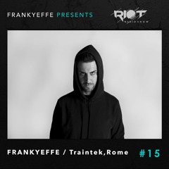 RRS15 - Frankyeffe Pres Riot Radio Show  - Live From Traintek, Rome  (09.11.19)