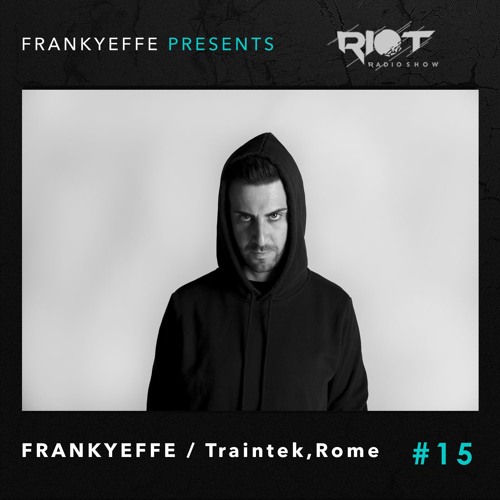 RRS15 - Frankyeffe Pres Riot Radio Show  - Live From Traintek, Rome  (09.11.19)