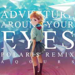 Aqours - Kimi no Hitomi o Meguru Bouken (PolariS Remix)