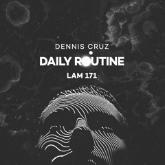 LAM171 : Dennis Cruz - Daily Routine (Original Mix)