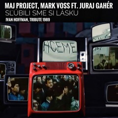 MaJ Project, MARK VOSS ft. Juraj Gahér - SĽÚBILI SME SI LÁSKU (Ivan Hoffman, tribute 1989)