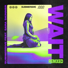 SUBMERSIVE Ft. Sara Skinner - Wait (Vlind Vs Obie Fernandez Remix)