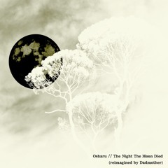 Osharu - The Night The Moon Died (reimagined by Dadmother)