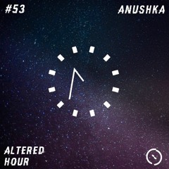 Altered Hour #53 - Anushka
