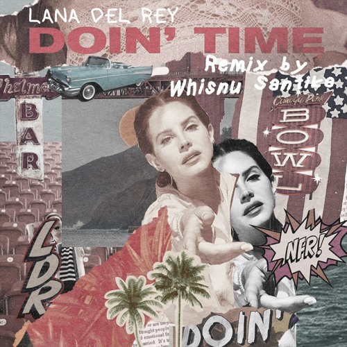 Stream Lana Del Rey - Doin' Time (Whisnu Santika Remix) (full music link in  description) by Whisnu Santika | Listen online for free on SoundCloud