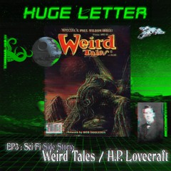 Huge Letter SS2 EP3 - Sci Fi Side Story: Weird Tales // H.P. Lovecraft