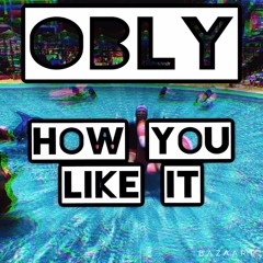 OBLY. - HOW YOU LIKE IT